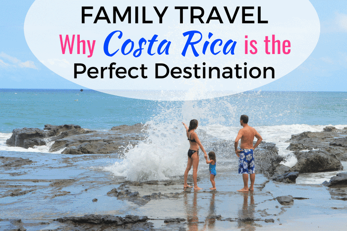 Family Travel in Costa Rica - Why Costa Rica is the Perfect Destination